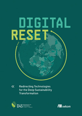 Digital Reset - Steffen Lange, Tilman Santarius, Lina Dencik, Tomas Diez, Hugues Ferreboeuf, Stephanie Hankey, Angelika Hilbeck, Lorenz M. Hilty, Mattias H&ouml;jer, Dorothea Kleine, Johanna Pohl, Lucia A. Reisch, Marianne Ryghaug, Tim Schwanen, Philipp Staab