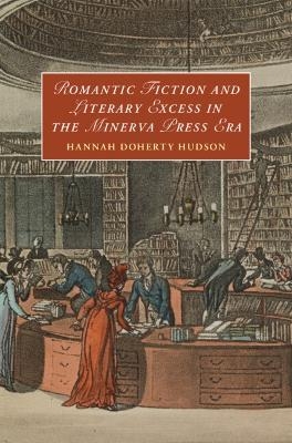 Romantic Fiction and Literary Excess in the Minerva Press Era