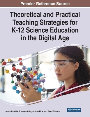 Theoretical and Practical Teaching Strategies for K-12 Science Education in the Digital Age - 