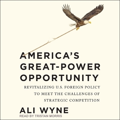 America's Great-Power Opportunity - Ali Wyne