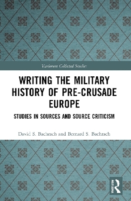 Writing the Military History of Pre-Crusade Europe - David S. Bachrach, Bernard S. Bachrach