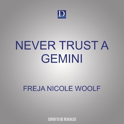 Never Trust a Gemini - Freja Nicole Woolf