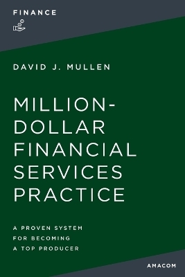 The Million-Dollar Financial Services Practice - Jr. Mullen  David J.