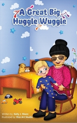 A Great Big Huggle Wuggle - Kelly J Mann