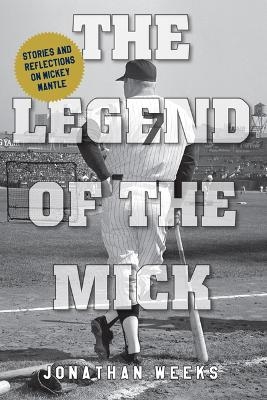 The Legend of The Mick - Jonathan Weeks
