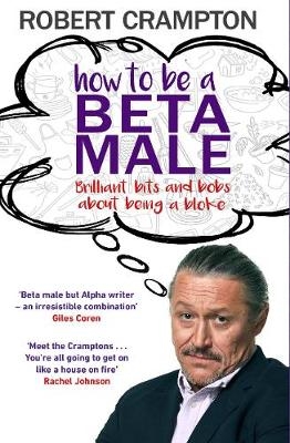 How to Be a Beta Male -  Robert Crampton