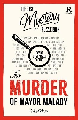 The Cosy Mystery Puzzle Book - The Murder of Mayor Malady -  Richardson Puzzles and Games
