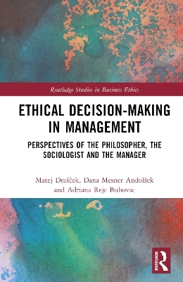 Ethical Decision-Making in Management - Matej Drašček, Dana Mesner Andolšek, Adriana Rejc Buhovac