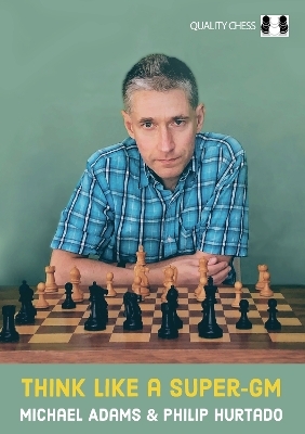 Think Like a Super-GM - Michael Adams, Philip Hurtado