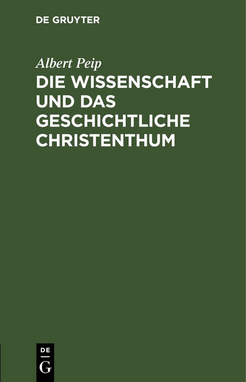 Die Wissenschaft und das geschichtliche Christenthum - Albert Peip