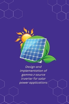 Design and implementation of gamma z source inverter for solar power applications - Karthick N