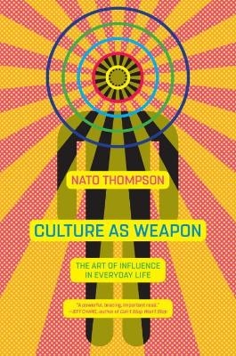 Culture as Weapon - Nato Thompson