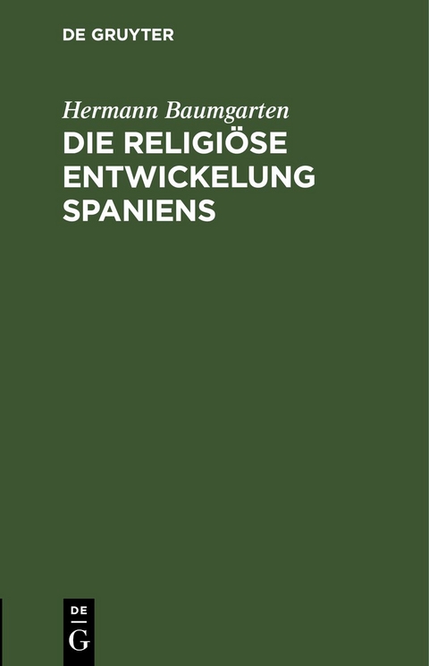 Die religi&ouml;se Entwickelung Spaniens - Hermann Baumgarten
