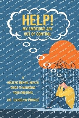 Help! My Emotions Are Out of Control - Carolyn Prince