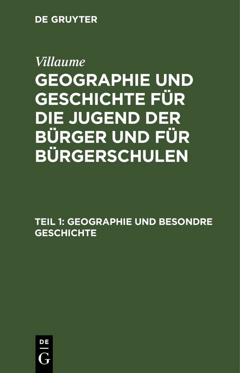 Villaume: Geographie und Geschichte f&uuml;r die Jugend der B&uuml;rger und f&uuml;r B&uuml;rgerschulen / Geographie und besondre Geschichte -  Villaume