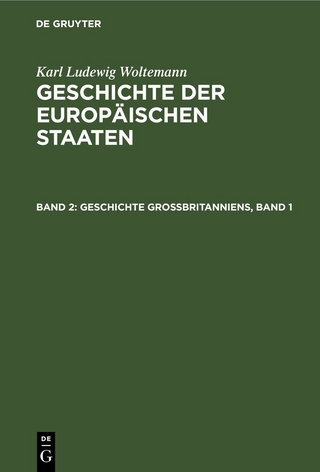 Karl Ludewig Woltemann: Geschichte der Europäischen Staaten / Geschichte Großbritanniens, Band 1