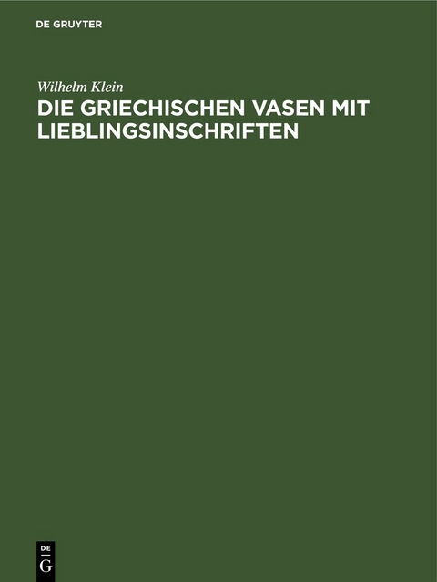 Die griechischen Vasen mit Lieblingsinschriften - Wilhelm Klein