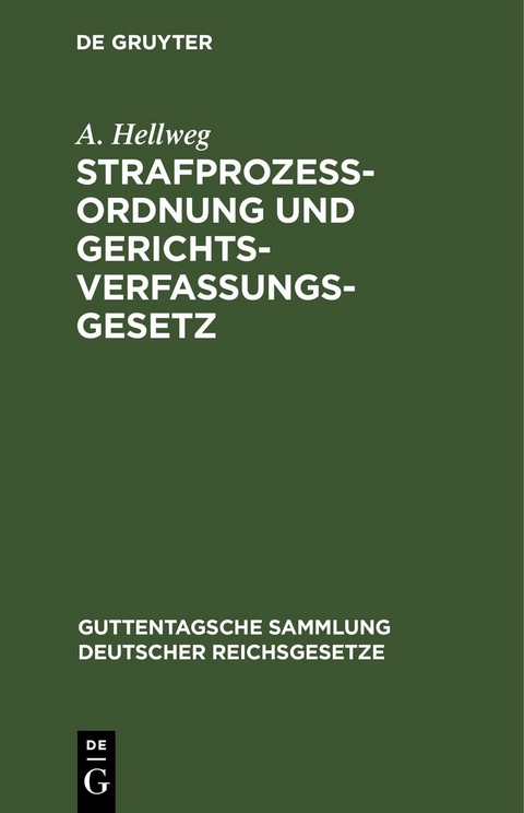 Strafproze&szlig;ordnung und Gerichtsverfassungsgesetz - A. Hellweg