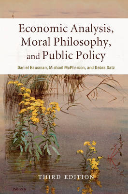 Economic Analysis, Moral Philosophy, and Public Policy -  Daniel Hausman,  Michael McPherson,  Debra Satz