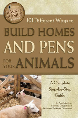 101 Different Ways to Build Homes and Pens for Your Animals