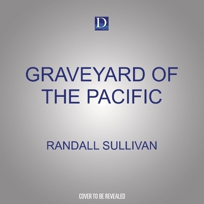 Graveyard of the Pacific - Randall Sullivan