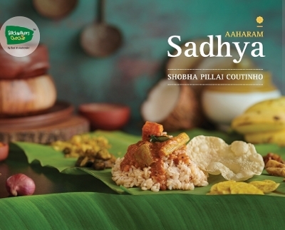 Aaharam - Sadhya - A Perfect Culinary Legacy from God's Own Country - Shobha Pillai Coutinho