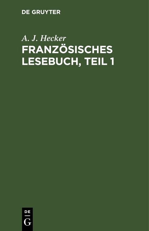 Franz&ouml;sisches Lesebuch, Teil 1 - A. J. Hecker