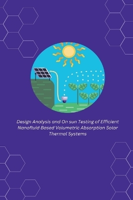 Design Analysis and On sun Testing of Efficient Nanofluid Based Volumetric Absorption Solar Thermal Systems - Singh Nirmal R