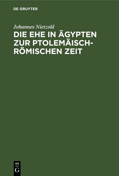 Die Ehe in &Auml;gypten zur ptolem&auml;isch-r&ouml;mischen Zeit - Johannes Nietzold