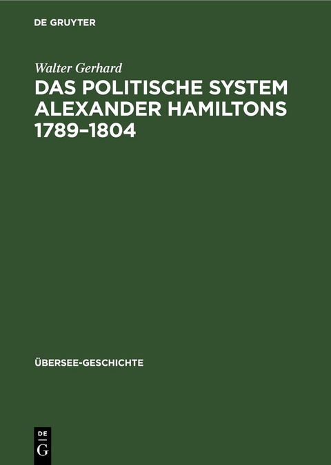 Das politische System Alexander Hamiltons 1789&ndash;1804 - Walter Gerhard