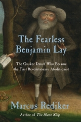 The Fearless Benjamin Lay - Rediker, Marcus