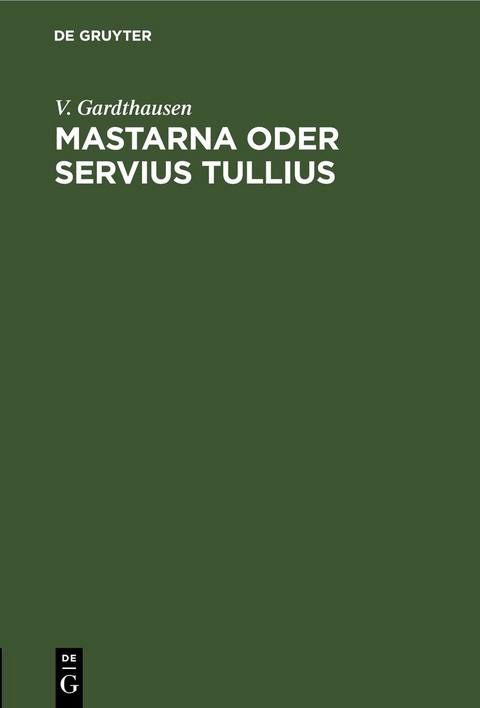 Mastarna oder Servius Tullius - V. Gardthausen
