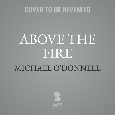 Above the Fire - Michael O'Donnell