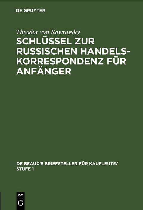 Schl&uuml;ssel zur Russischen Handelskorrespondenz f&uuml;r Anf&auml;nger - Theodor von Kawraysky