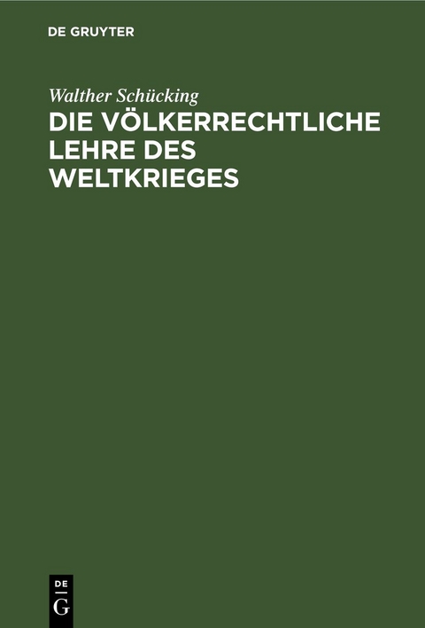 Die v&ouml;lkerrechtliche Lehre des Weltkrieges - Walther Sch&uuml;cking