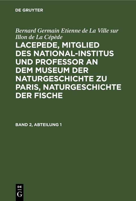 Lacepede, Mitglied des National-Institus und Professor an dem Museum der Naturgeschichte zu Paris, Naturgeschichte der Fische. Band 2, Abteilung 1