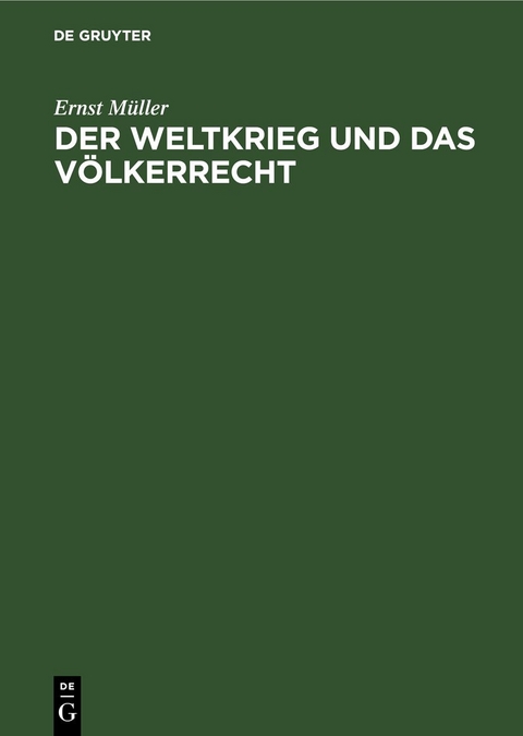 Der Weltkrieg und das V&ouml;lkerrecht - Ernst M&uuml;ller