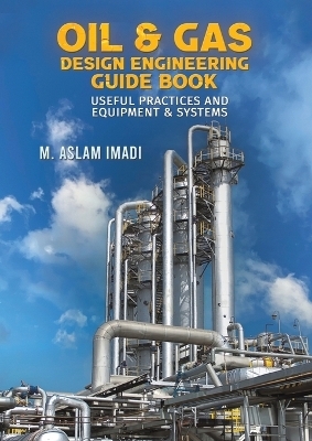 Oil & Gas Design Engineering Guide Book - M Aslam Imadi