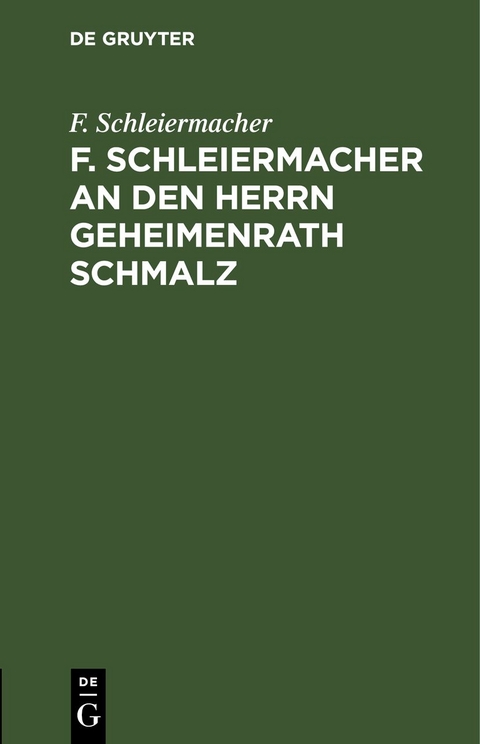 F. Schleiermacher an den Herrn Geheimenrath Schmalz - F. Schleiermacher
