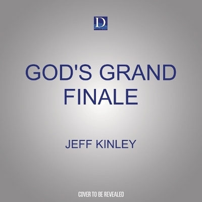 God's Grand Finale - Jeff Kinley