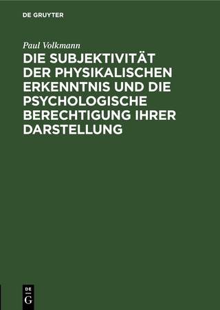 Die Subjektivität der physikalischen Erkenntnis und die psychologische Berechtigung ihrer Darstellung