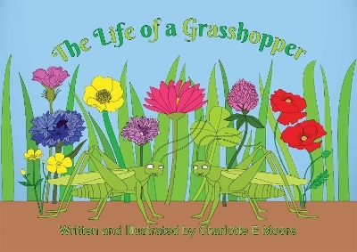 The Life of a Grasshopper - Charlotte E Moore