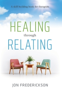 Healing Though Relating - Jon Frederickson