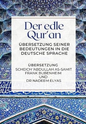 Der edle Qur'an - &Uuml;bersetzung seiner Bedeutungen in die deutsche Sprache - Abdullah As-Samit Frank Bubenheim, Dr Nadeem Elyas