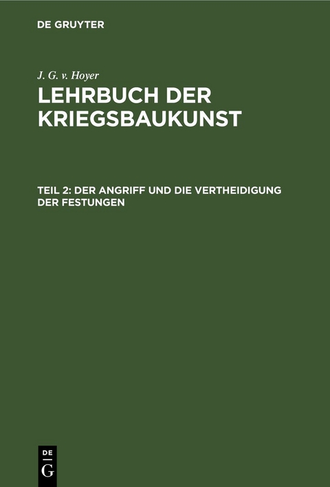Lehrbuch der Kriegsbaukunst / Der Angriff und die Vertheidigung der Festungen