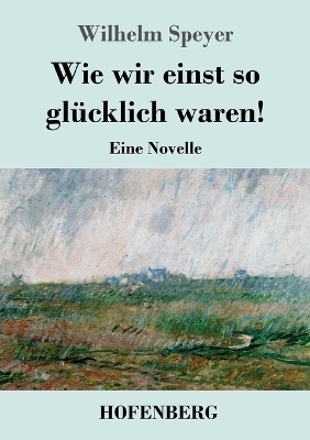 Wie wir einst so gl&uuml;cklich waren! - Wilhelm Speyer