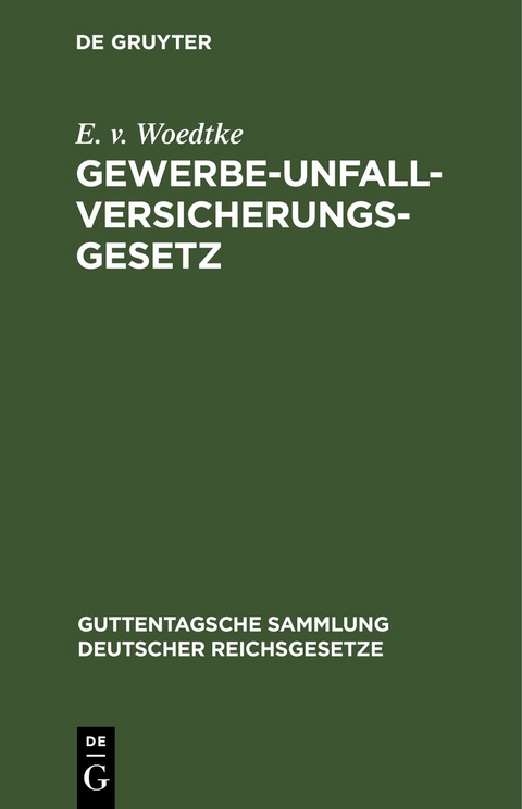 Gewerbe-Unfallversicherungsgesetz - E. v. Woedtke