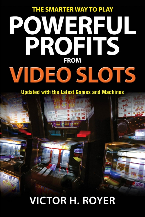 Powerful Profits From Video Slots - Victor H Royer