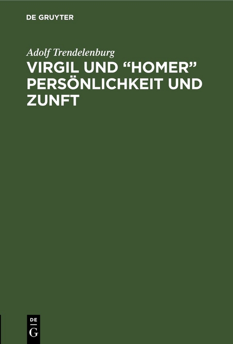 Virgil und &ldquo;Homer&rdquo; Pers&ouml;nlichkeit und Zunft - Adolf Trendelenburg