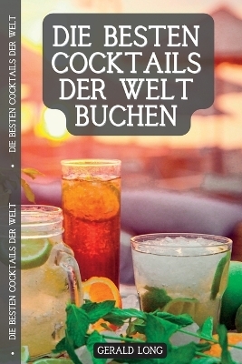Die besten Cocktails der Welt - Gerald Long